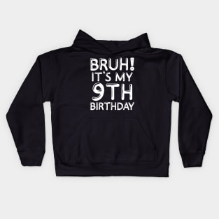 Bruh It's My 9th Birthday Shirt 9 Years Old Birthday Party Kids Hoodie